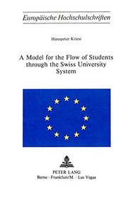 A Model for the Flow of Students Through the Swiss University System (University Studies : Ser 22, Sociology, Vol 21)