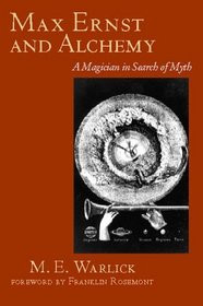 Max Ernst and Alchemy : A Magician in Search of Myth (Surrealist