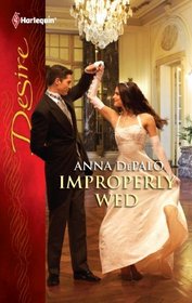 Improperly Wed (Harlequin Desire, No 2123)