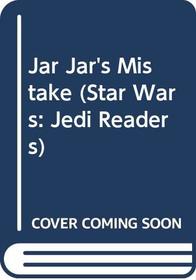 Jar Jar's Mistake (Star Wars: Jedi Readers Step 1)