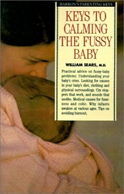 Keys to Calming the Fussy Baby (Barron's Parenting Keys)