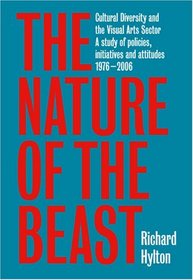 The Nature of the Beast: Cultural Diversity and the Visual Arts Sector: A Study of Policies, Initiatives and Attitudes 1976-2006