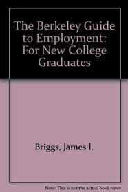 The Berkeley Guide to Employment for New College Graduates