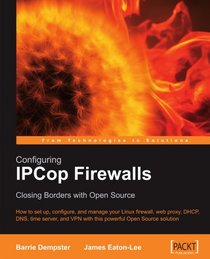 Configuring IPCop Firewalls: Closing Borders with Open Source