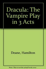 Dracula: The Vampire Play in 3 Acts