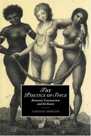 The Poetics of Spice: Romantic Consumerism and the Exotic (Cambridge Studies in Romanticism)