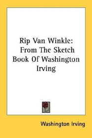 Rip Van Winkle: From The Sketch Book Of Washington Irving