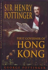 SIR HENRY POTTINGER: FIRST GOVERNOR OF HONG KONG