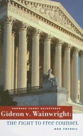 Gideon V. Wainwright: The Right to Free Counsel (Supreme Court Milestones)