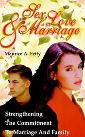 Sex, Love and Marriage: Strengthening the Commitment to Marriage and Family
