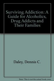 Surviving Addiction: A Guide for Alcoholics, Drug Addicts, and Their Families