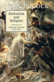 Barbarism and Religion: Volume 6: Barbarism: Triumph in the West