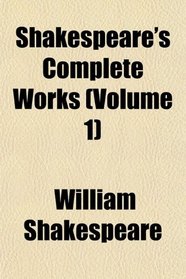 Shakespeare's Complete Works (Volume 1)