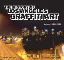 The History of Los Angeles Graffiti Art (Volume 1, 1983-1988)