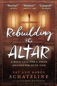 Rebuilding the Altar: A Bold Call for a Fresh Encounter With God