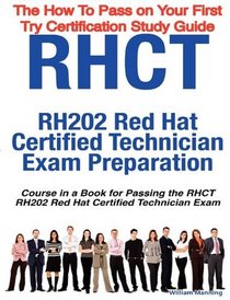 RHCT - RH202 Red Hat Certified Technician Certification Exam Preparation Course in a Book for Passing the RHCT - RH202 Red Hat Certified Technician Exam ... on Your First Try Certification Study Guide