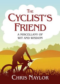 The Cyclist's Friend: A Miscellany of Wit and Wisdom