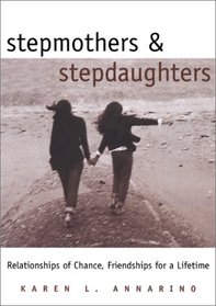 Stepmothers and Stepdaughters: Relationships of Chance, Friendships for a Lifetime