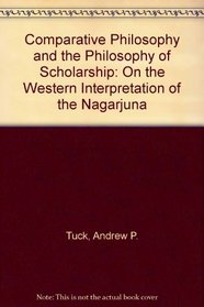 Comparative Philosophy and the Philosophy of Scholarship: On the Western Interpretation of Nagarjuna