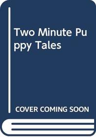Two Minute Puppy Tales