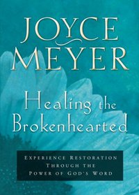Healing the Brokenhearted: Experience Restoration Through the Power of God's Word