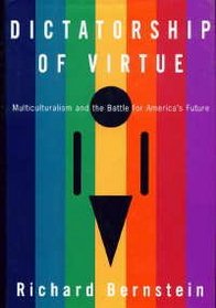 Dictatorship Of Virtue : Multiculturalism and the Battle for America's Future