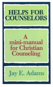 Helps for Counselors: A Mini-Manual for Christian Counseling