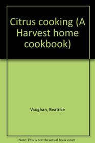 Citrus cooking (A Harvest home cookbook)