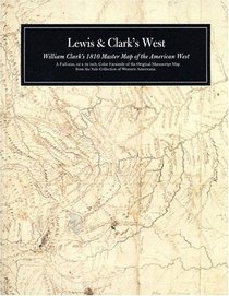 Lewis and Clark's West: William Clark's 1810 Master Map of the American West