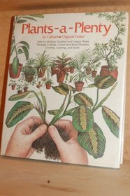 Plants-a-Plenty: How to Multiply Outdoor and Indoor Plants Through Cuttings, Crown and Root Divisions, Grafting, Layering, and Seeds