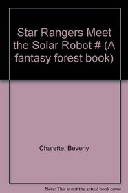 Star Rangers Meet The Solar Robot # (A Fantasy Forest Book)