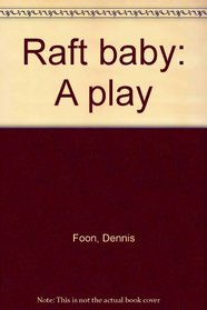 Raft baby: A play