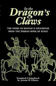 In the Dragon's Claws: The Story of Rostam and Esfandiyar from the Persian Book of Kings