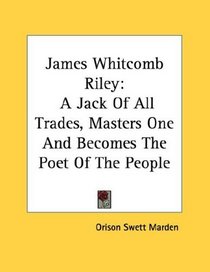 James Whitcomb Riley: A Jack Of All Trades, Masters One And Becomes The Poet Of The People