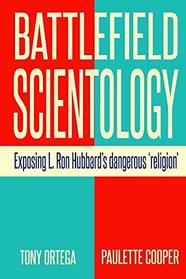 Battlefield Scientology: Exposing L Ron Hubbard's Dangerous 