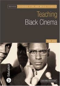 Teaching Black Cinema (Bfi Teaching Film and Media Studies)