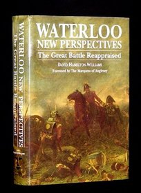 Waterloo: New Perspectives : The Great Battle Reappraised
