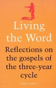 Living the Word: Reflections on the Gospels of the Three-Year Cycle