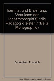 Identitat und Erziehung: Was kann der Identitatsbegriff fur die Padagogik leisten? (Beltz Monographie) (German Edition)