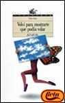 Volvi para mostrarte que podia volar/ I Came Back to Demostrate That I Could Fly (Spanish Edition)