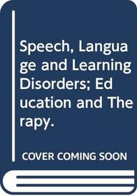 Speech, Language and Learning Disorders; Education and Therapy.