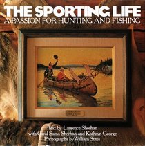 The Sporting Life : A Passion for Hunting and Fishing