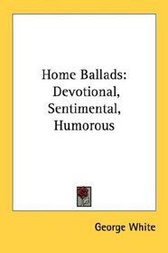 Home Ballads: Devotional, Sentimental, Humorous