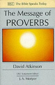 The Message of Proverbs: Wisdom for Life (The Bible Speaks Today)
