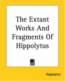 The Extant Works And Fragments of Hippolytus