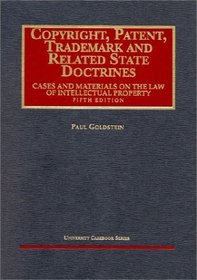 Goldstein's Copyright, Patent, Trademark and Related State Doctrines (5th Edition; University Casebook Series) (University Casebook Series)