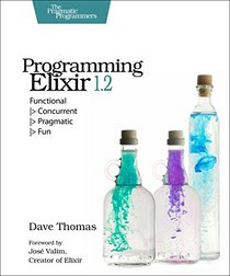Programming Elixir 1.2: Functional |> Concurrent |> Pragmatic |> Fun