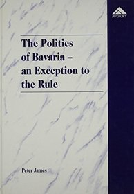 The Politics of Bavaria-An Exception to the Rule: The Special Position of the Free State of Bavaria in the New Germany