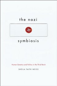 The Nazi Symbiosis: Human Genetics and Politics in the Third Reich