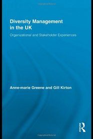 Diversity Management in the UK: Organizational and Stakeholder Experiences (Routledge Research in Employment Relations)